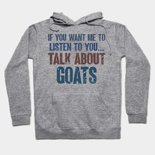 If You Want Me to Listen to You Talk About Goats Funny Farm Goat Farming Gift Hoodie